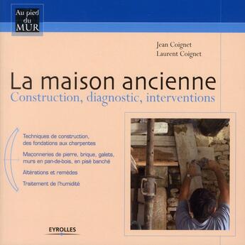 Couverture du livre « La maison ancienne ; construction, diagnostic, interventions » de Laurent Coignet et Jean Coignet aux éditions Eyrolles