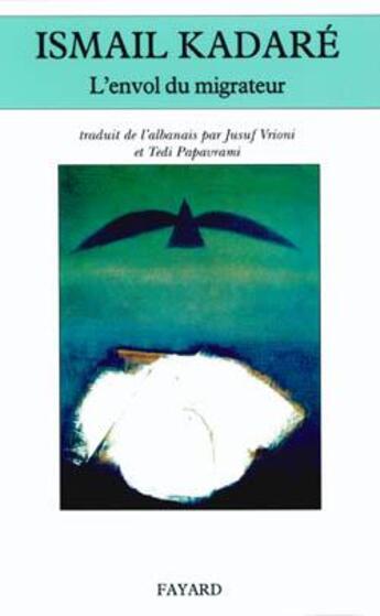 Couverture du livre « L'envol du migrateur » de Ismail Kadare aux éditions Fayard