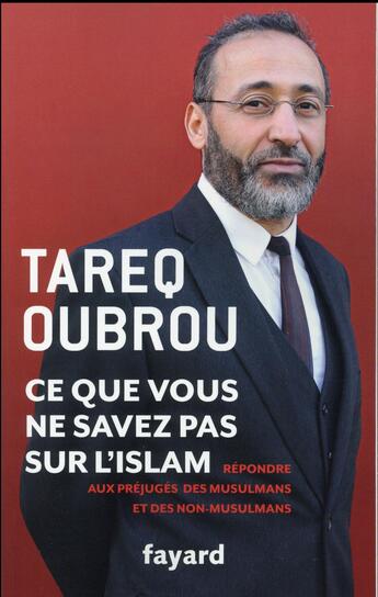 Couverture du livre « Ce que vous ne savez pas sur l'islam : répondre aux préjugés des musulmans et des non-musulmans » de Tareq Oubrou aux éditions Fayard