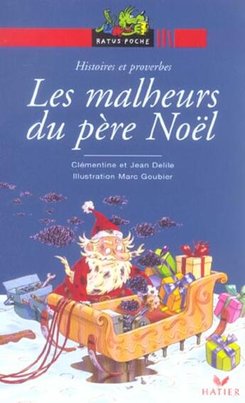 Couverture du livre « Les malheurs du Père Noël ; histoires et proverbes » de Jean Delile et Clementine Delile et Marc Goubier aux éditions Hatier