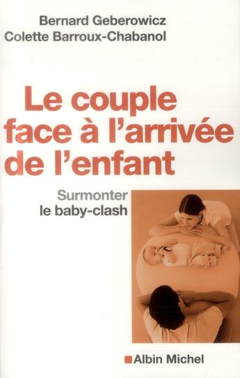 Couverture du livre « Le couple face à l'arrivée de l'enfant ; surmonter le baby-clash » de Bernard Geberowicz et Colette Barroux-Chabanol aux éditions Albin Michel