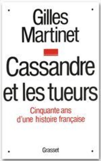 Couverture du livre « Cassandre et les tueurs ; cinquante ans d'une histoire française » de Gilles Martinet aux éditions Grasset