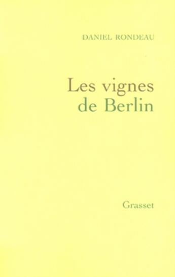 Couverture du livre « Les vignes de Berlin » de Daniel Rondeau aux éditions Grasset Et Fasquelle
