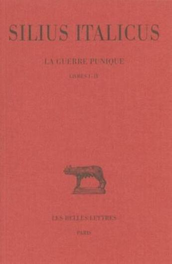 Couverture du livre « La Guerre punique. Tome I : Livres I-IV » de Silius Italicus aux éditions Belles Lettres