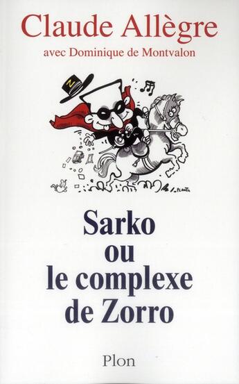 Couverture du livre « Sarko ou le complexe de Zorro » de Claude Allègre et Dominique De Montvalon aux éditions Plon