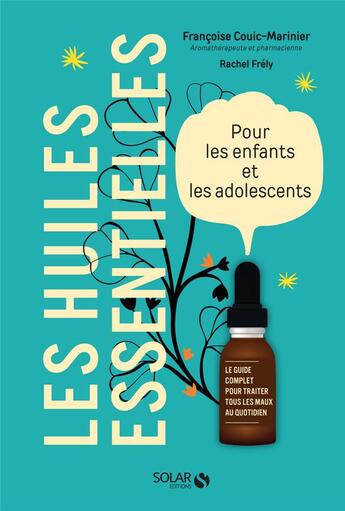 Couverture du livre « Les huiles essentielles pour les enfants et les adolescents » de Rachel Frely et Francoise Couic-Marinier aux éditions Solar