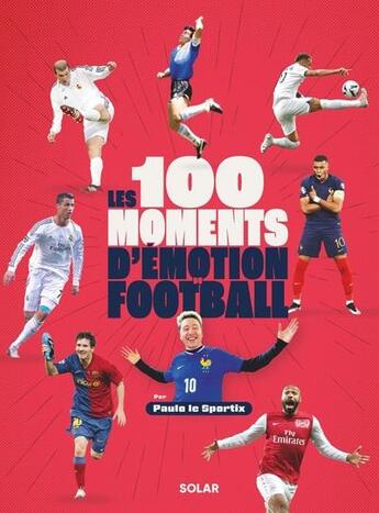 Couverture du livre « Les 100 moments d'émotion du football » de Paulo Le Sportix aux éditions Solar