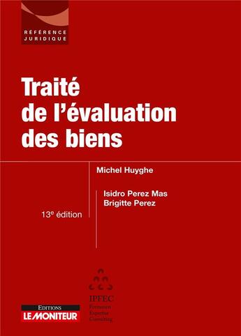 Couverture du livre « Traité de l'évaluation des biens (13e édition) » de Michel Huyghe et Isidro Perez Mas et Brigitte Perez aux éditions Le Moniteur