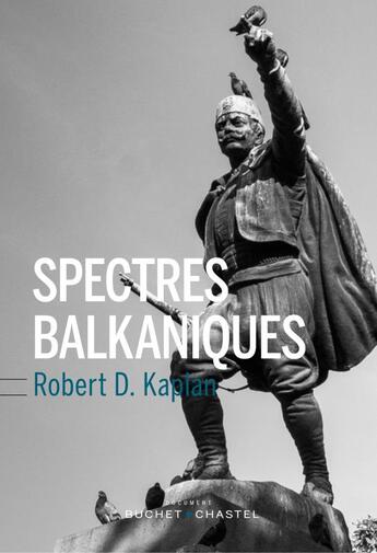 Couverture du livre « Spectres balkaniques ; un voyage à travers l'histoire » de Robert D. Kaplan aux éditions Buchet Chastel