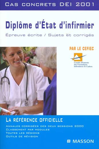 Couverture du livre « Diplome d'etat d'infirmier ; cas concrets dei 2001 ; epreuve ecrite sujets et corriges ; nouvelle edition » de Cefiec aux éditions Elsevier-masson