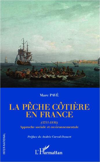 Couverture du livre « La pêche côtière en France : (1715-1850) - Approche sociale et environnementale » de Marc Pavé aux éditions L'harmattan