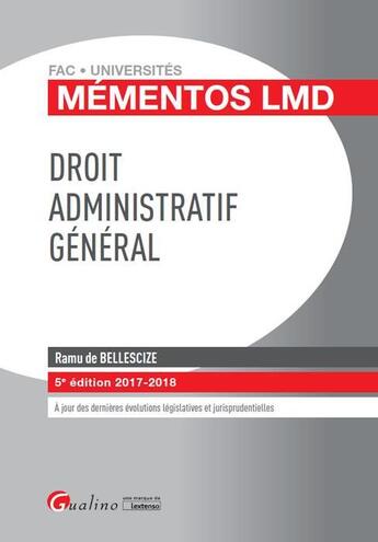 Couverture du livre « Droit administratif général (édition 2017/2018) » de Ramu De Bellescize aux éditions Gualino