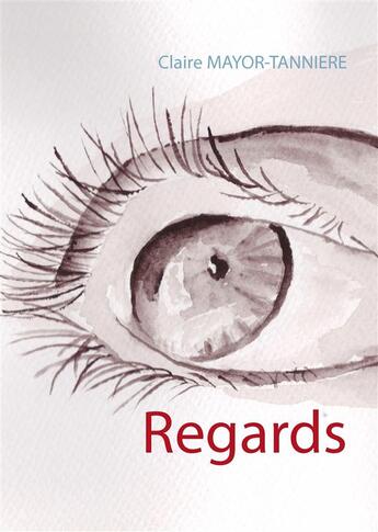 Couverture du livre « Regards » de Claire Mayor-Tanniere aux éditions Books On Demand