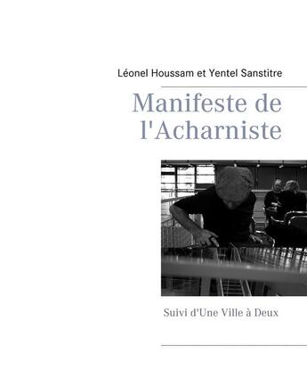 Couverture du livre « Manifeste de l'acharniste ; une ville à deux » de Leonel Houssam aux éditions Books On Demand