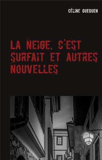 Couverture du livre « La neige, c'est surfait et autres nouvelles » de Céline Gueguen aux éditions Books On Demand