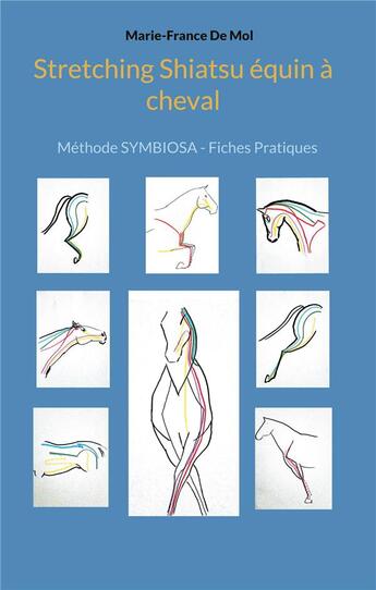 Couverture du livre « Stretching Shiatsu équin à cheval : Méthode SYMBIOSA - Fiches Pratiques » de Marie-France De Mol aux éditions Books On Demand