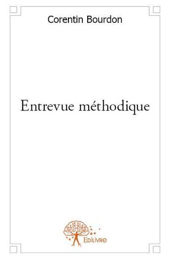 Couverture du livre « Entrevue méthodique » de Corentin Bourdon aux éditions Edilivre