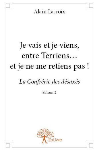 Couverture du livre « Je vais et je viens, entre Terriens ... et je ne me retiens pas ! » de Alain Lacroix aux éditions Edilivre