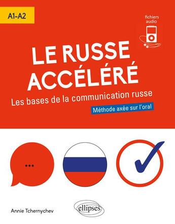 Couverture du livre « Le russe acceléré ; les bases de la communication russe ; méthode axée sur l'oral ; A1-A2 (édition 2018) » de Annie Tchernychev aux éditions Ellipses