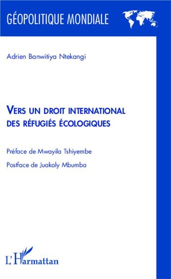 Couverture du livre « Vers un droit international des refugies écologiques » de Adrien Banwitiya Ntekangi aux éditions L'harmattan