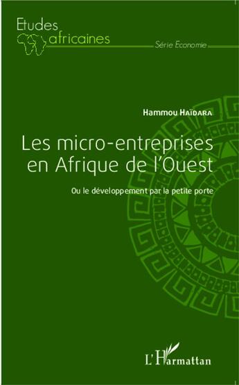 Couverture du livre « Les micro entreprises en Afrique de l'ouest, ou le développement par la petite porte » de Haidara Hammou aux éditions L'harmattan