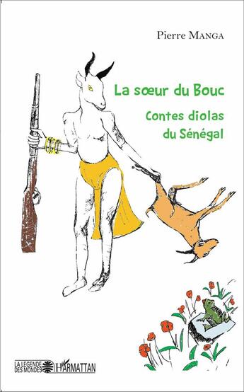 Couverture du livre « La soeur du bouc ; contes diolas du Sénégal » de Pierre Manga aux éditions L'harmattan