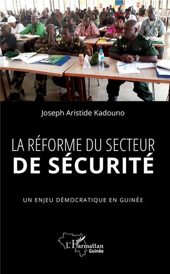 Couverture du livre « La reforme du secteur de sécurite ; un enjeu démocratique en Guinée » de Joseph Aristide Kadouno aux éditions L'harmattan