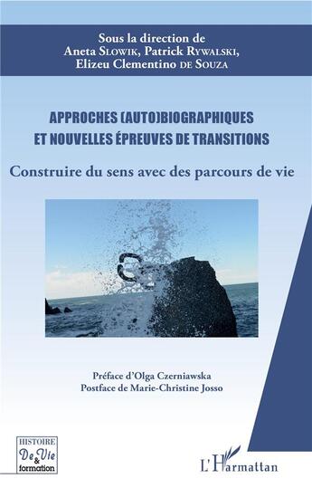 Couverture du livre « Approches (auto)biographiques et nouvelles épreuves de transitions ; construire du sens avec des parcours de vie » de Elizeu Clementino De Souza et Aneta Slowik et Patrick Rywalski aux éditions L'harmattan