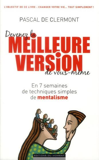 Couverture du livre « Devenez la meilleure version de vous-même ; en 7 semaines d'exercices simples de mentalisme » de Pascal De Clermont aux éditions Editions Du Moment