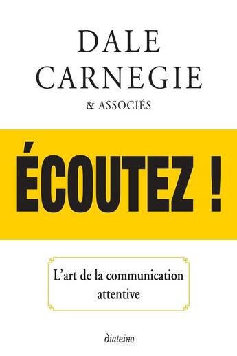 Couverture du livre « Écoutez ! l'art de la communication attentive » de Dale Carnegie aux éditions Diateino