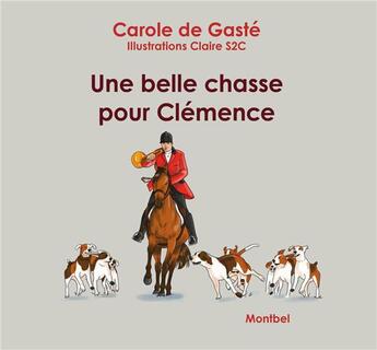 Couverture du livre « Une belle chasse pour Clémence » de Carole De Gaste aux éditions Montbel