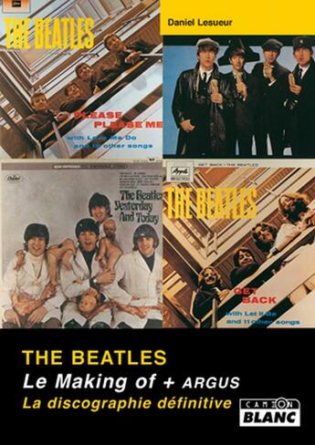 Couverture du livre « The Beatles ; le making of + argus, la discographie définitive » de Daniel Lesueur aux éditions Le Camion Blanc