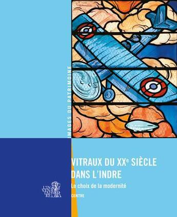 Couverture du livre « Vitraux du XX siècle dans l'Indre ; le choix de la modernité » de  aux éditions Lieux Dits