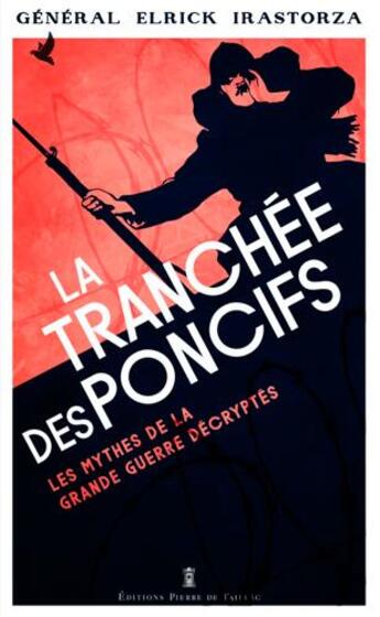 Couverture du livre « La tranchée des poncifs ; les mythes de la grande guerre décryptés » de Elrick Irastorza aux éditions Editions Pierre De Taillac