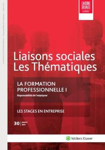 Couverture du livre « Liaisons sociales ; les thématiques T.30 ; la formation professionnelle t.1 ; responsabilités de l'employeur ; les stages en entreprises » de Astrid Guillaume et Jean-Pierre Willems aux éditions Liaisons