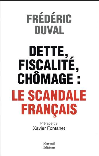 Couverture du livre « Dette, fiscalité, chômage ; le scandale français » de Frédéric Duval aux éditions Mareuil Editions