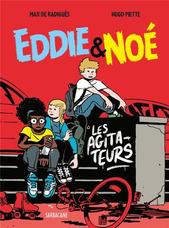 Couverture du livre « Eddie & Noé Tome 2 : les agitateurs » de Max De Radiguès et Hugo Piette aux éditions Sarbacane