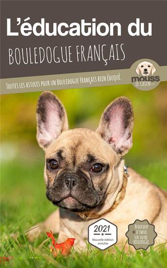 Couverture du livre « L'éducation du Bouledogue Français : toutes les astuces pour un Bouledogue Français bien éduqué » de Mouss Le Chien aux éditions Carre Mova