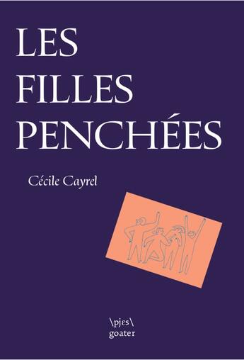 Couverture du livre « Les filles penchées » de Cayrel Cecile aux éditions Goater