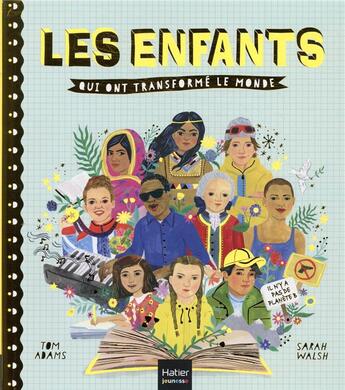 Couverture du livre « Les enfants qui ont transformé le monde » de Sarah Walsh et Tom Adams et Guillaume Marliere aux éditions Hatier