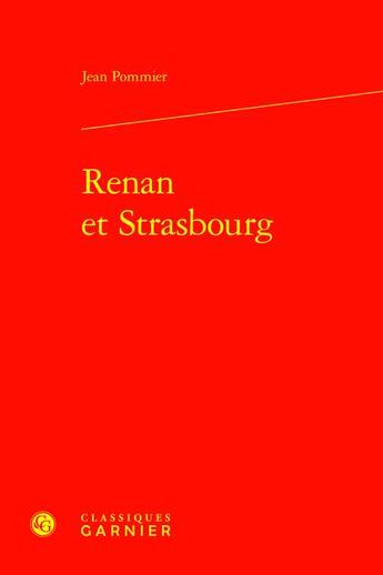 Couverture du livre « Renan et Strasbourg » de Jean Pommier aux éditions Classiques Garnier