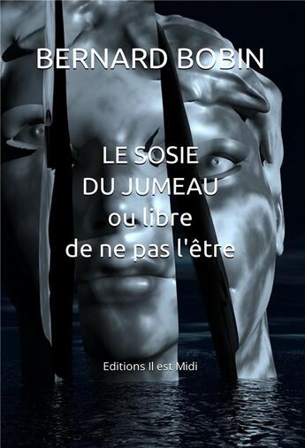 Couverture du livre « Le sosie du jumeau ou libre de ne pas l'être » de Bernard Bobin aux éditions Il Est Midi