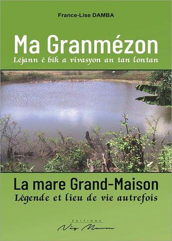 Couverture du livre « Ma granmezon/la mare grand-maison - lejann e bik a vivasyon an tan lontan/legende et lieu de vie aut » de Damba France-Lise aux éditions Neg Mawon