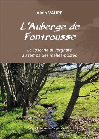 Couverture du livre « L'Auberge de Fontrousse : La Toscane auvergnate au temps des malles-postes » de Alain Vaure aux éditions La Galipote