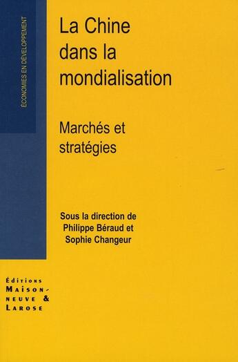 Couverture du livre « La chine dans la mondialisation ; marchés et stratégies » de Beraud/Changeur aux éditions Maisonneuve Larose