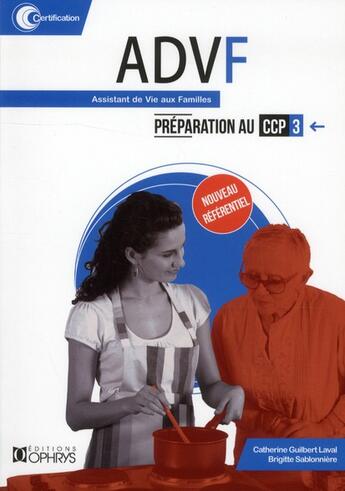 Couverture du livre « ADVF assistant de vie aux familles, préparation au CCP 3 » de Brigitte Sablonniere et Catherine Guilbert-Laval aux éditions Ophrys