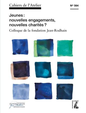 Couverture du livre « Cahiers de l'atelier t.564 : jeunes : nouveaux engagements, nouvelles charités ? ; colloque de la fondation Jean-Rodhain » de Cahiers De L'Atelier aux éditions Editions De L'atelier