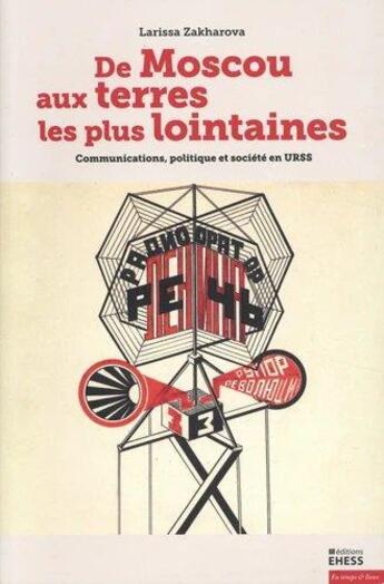 Couverture du livre « De Moscou aux terres les plus lointaines ; communications, politique et société en URSS » de Larissa Zakharova aux éditions Ehess