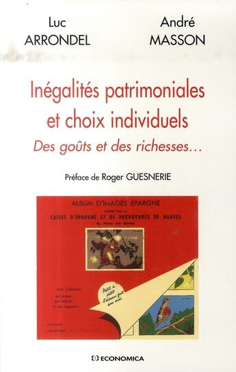 Couverture du livre « Inégalités patrimoniales et choix individuels ; des goûts et des richesses » de Andre Masson et Luc Arrondel aux éditions Economica