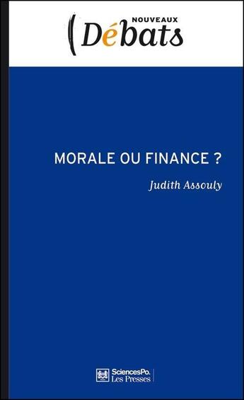 Couverture du livre « Morale ou finance ? ; la déontologie dans les pratiques financières » de Judith Assouly aux éditions Presses De Sciences Po